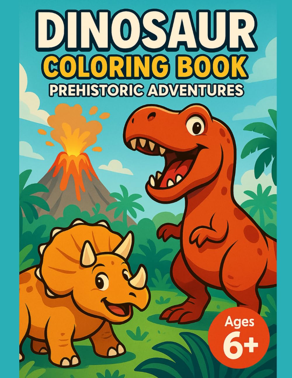 Dinosaur Coloring Book for Kids Ages 6–8: Fun, Friendly and Non-Scary Dino Adventures in Prehistoric Landscapes with Volcanoes and Plants