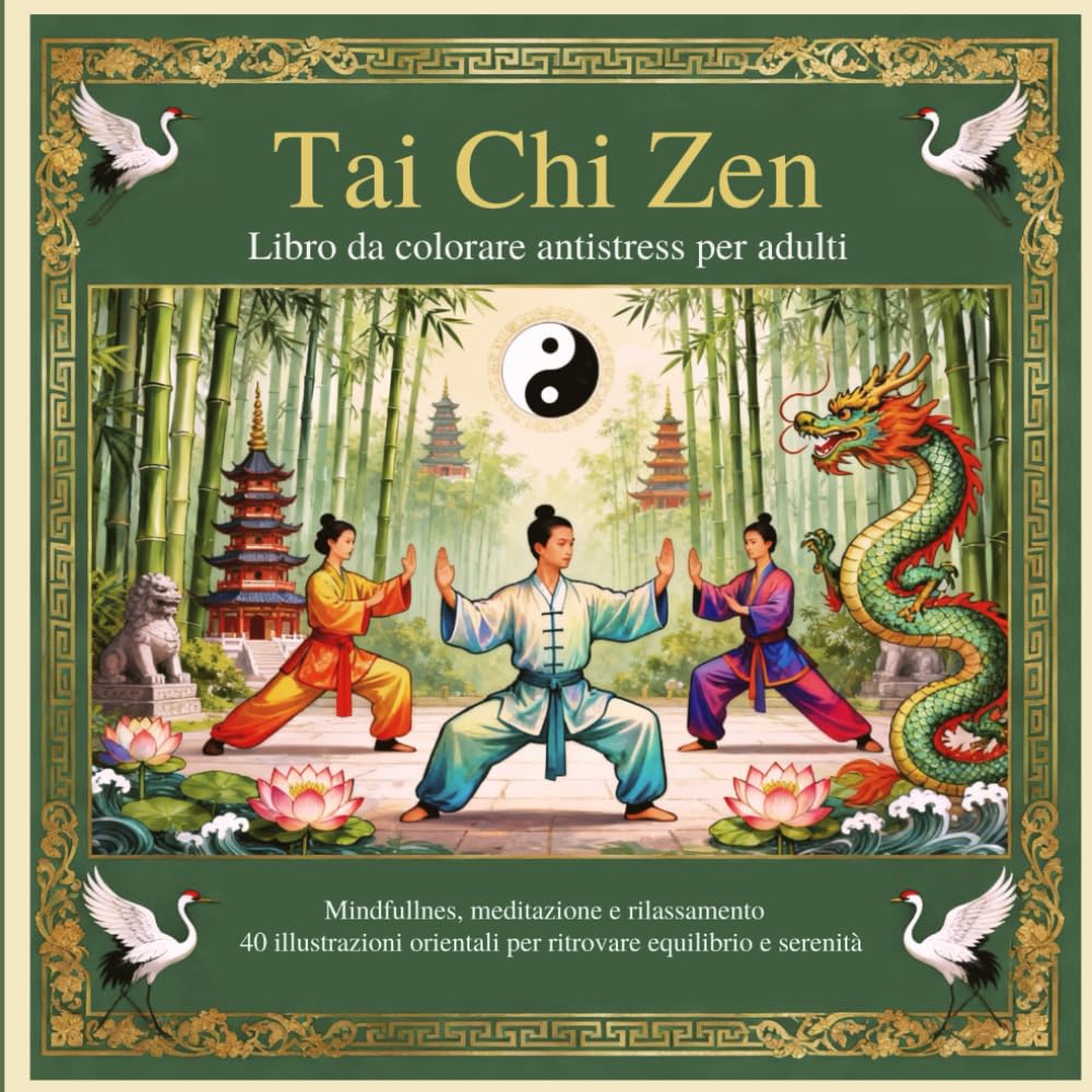 Tai Chi Zen Libro da colorare antistress per adulti: Mindfullnes, meditazione e rilassamento 40 illustrazioni orientali per ritrovare equilibrio e serenità