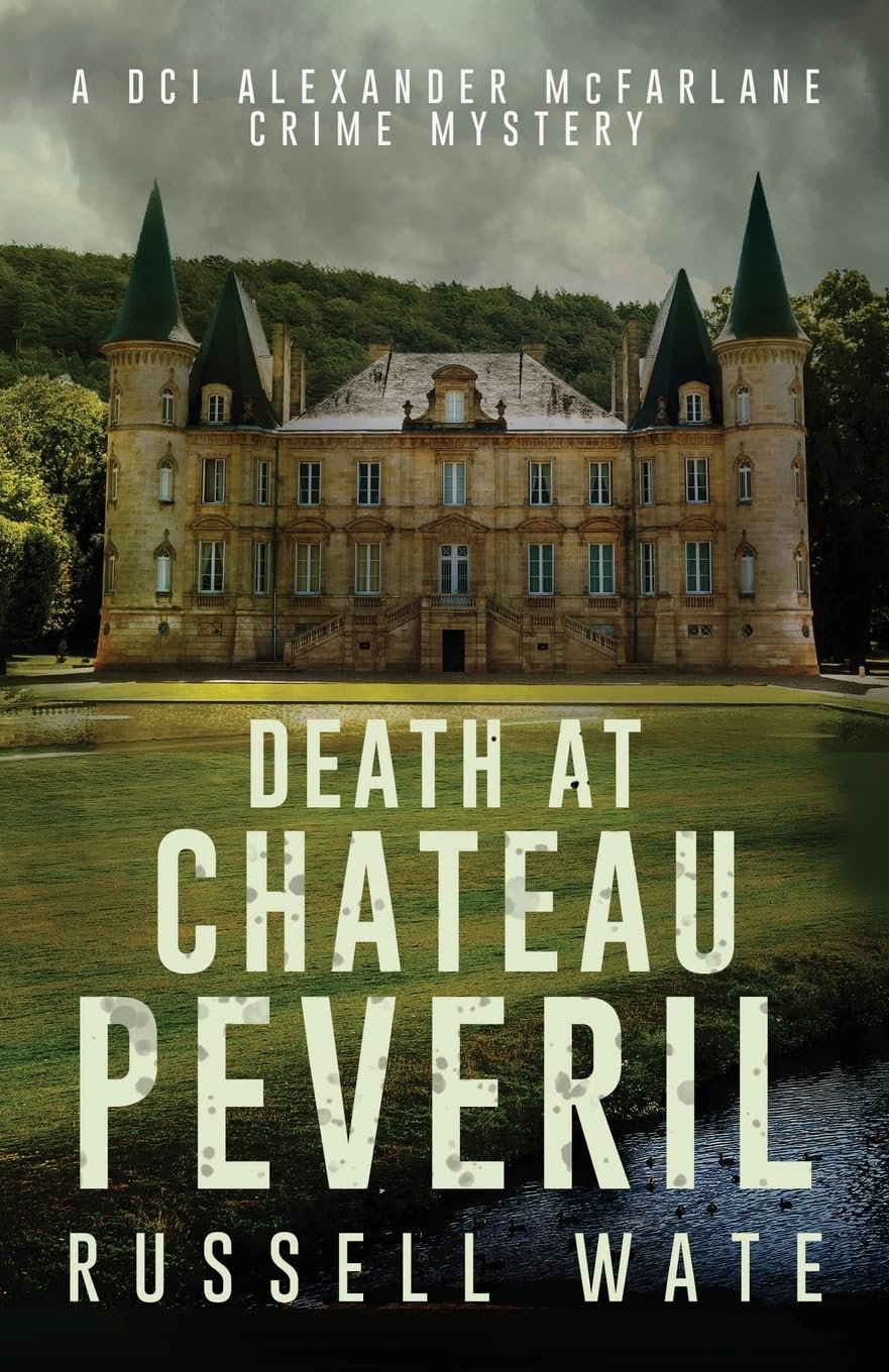 Death at Chateau Peveril: 3 (DCI Alexander McFarlane Crime Mystery) By Wate, Ru