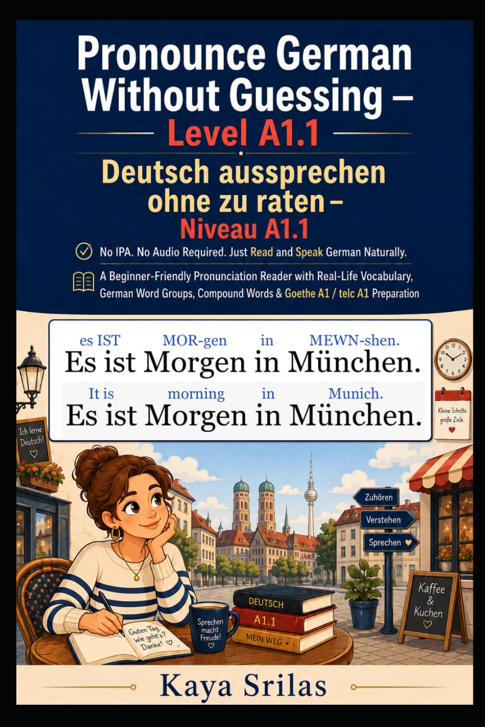 Pronounce German Without Guessing — Level A1.1 / Deutsch aussprechen ohne zu raten: No IPA. No Audio Required. Just Read and Speak German Naturally. A Pronunciation Reader | Goethe A1 / telc A1 Prep