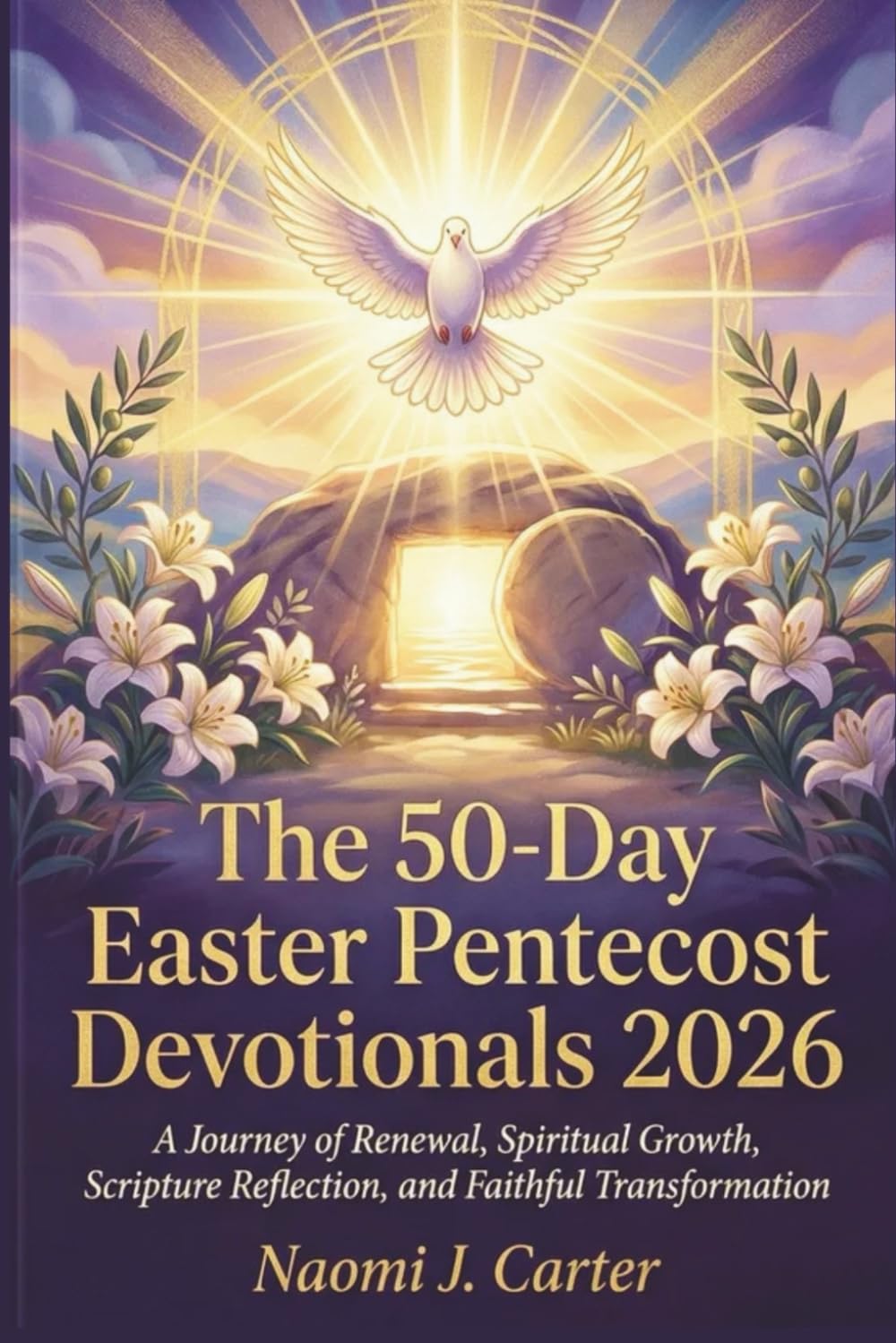 The 50-Day Easter Pentecost Devotionals 2026: A Journey of Renewal, Spiritual Growth, Scripture Reflection, and Faithful Transformation