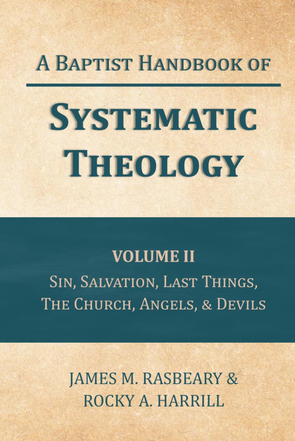 A Baptist Handbook of Systematic Theology: Volume II: The Doctrines of Sin, Salvation, Last Things, the Church, Angels, and Devils