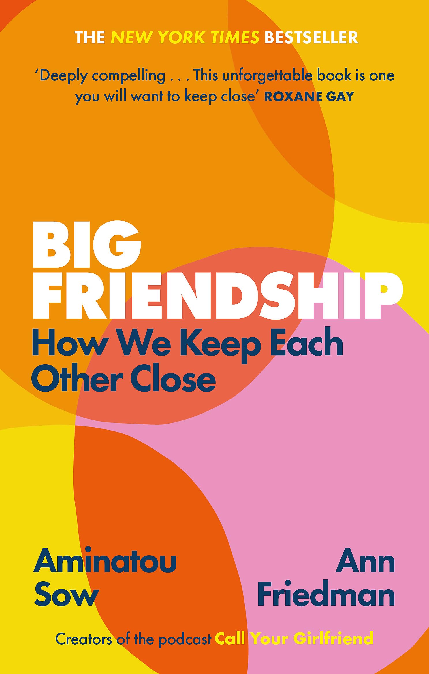 Big Friendship: How We Keep Each Other Close - 'A life-​affirming guide to creating and preserving great friendships' (Elle)