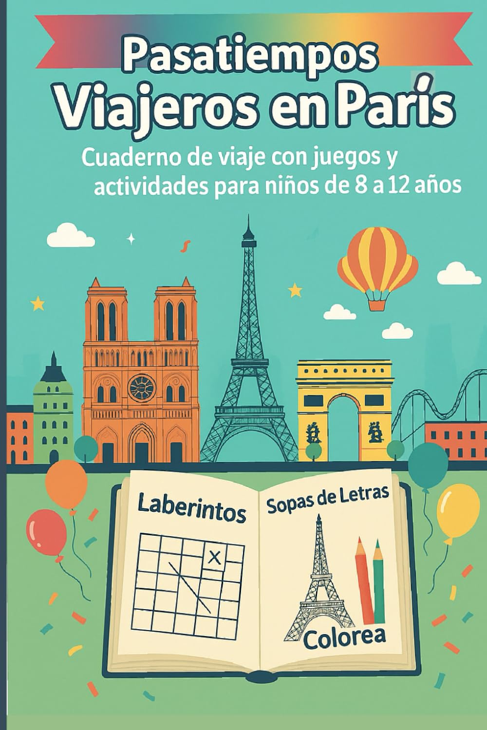 Pasatiempos Viajeros en París: Cuaderno de viaje con juegos y actividades para niños de 8 a 12 años: Incluye laberintos, sopas de letras, retos, cuentos y dibujos para colorear sobre París.