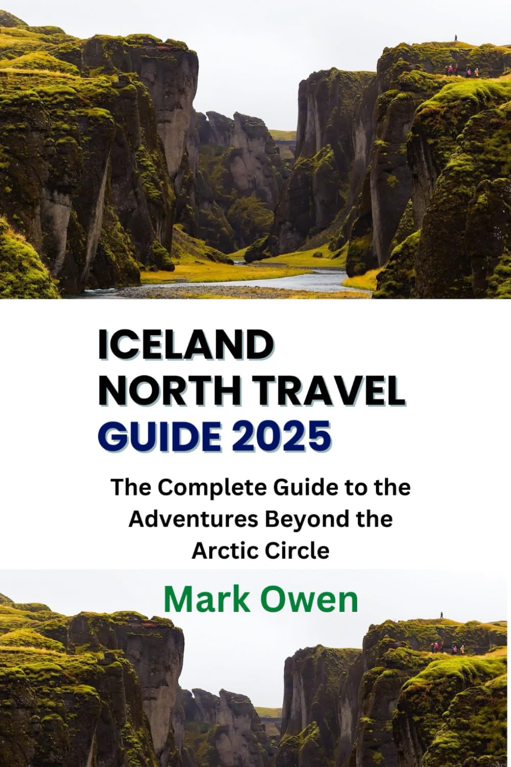 Iceland North Travel Guide 2025: The Complete Guide to the Adventures Beyond the Arctic Circle