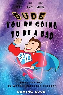 Dude You're going to be a Dad - Bump for Joy 40 Weeks Pregnancy Planner: Guided Sections with journal memory record and Keepsake book | Perfect gift for 1st time Dad to be | Superdad
