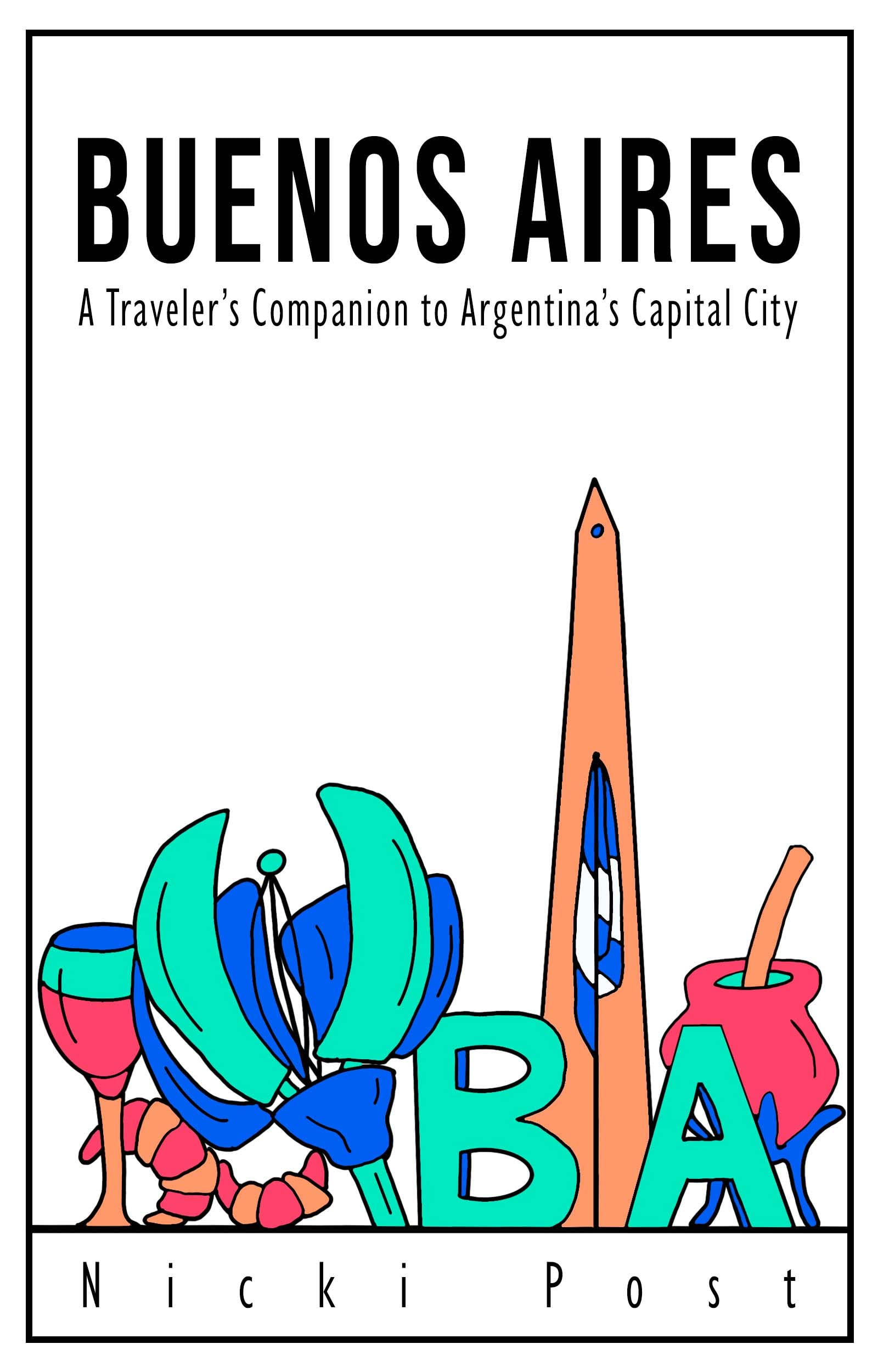 BUENOS AIRES: A Traveler's Companion to Argentina's Capital City