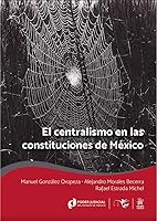 El centralismo en las constituciones de México 8411476618 Book Cover