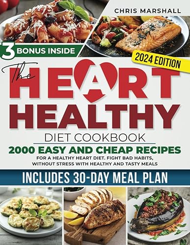 THE HEART HEALTHY DIET COOKBOOK: 2000 EASY AND CHEAP RECIPES FOR A HEALTHY HEART DIET. FIGHT BAD HABITS, WITHOUT STRESS WITH HEALTHY AND TASTY MEALS. INCLUDES 30 DAYS OF MEAL PLANE