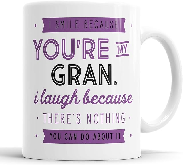 I Smile Because You're My Gran I Laugh Because There is Nothing You Can Do About It Mug Sarcasm Sarcastic Funny, Humour, Joke, Leaving Present, Friend Gift Cup Birthday Christmas, Ceramic Mugs
