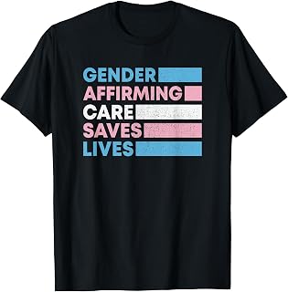 Gender Affirming Care Saves Lives Trans Rights T-Shirt