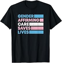 Gender Affirming Care Saves Lives Trans Rights T-Shirt
