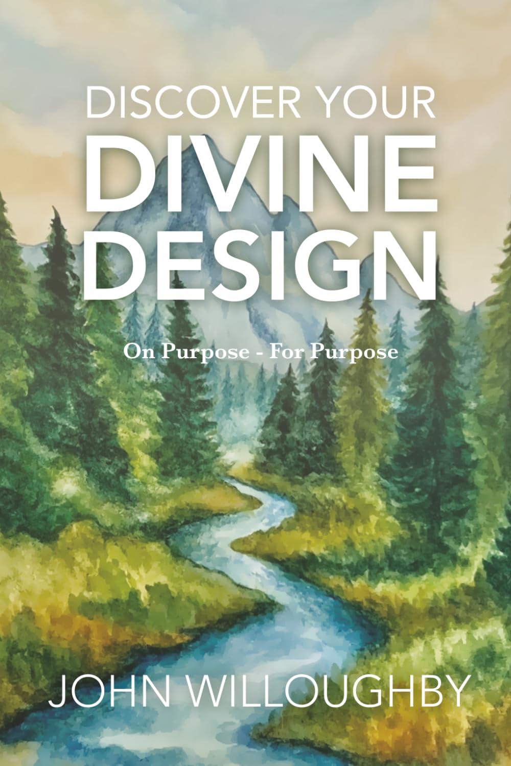 Discover Your Divine Design: A Biblical Guide to Finding Your Purpose Through How God Created You
