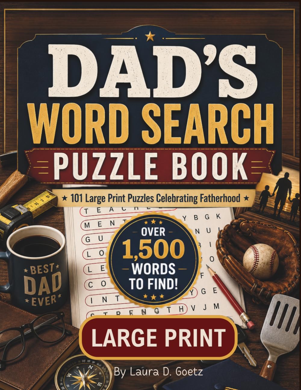 Dad's Word Search Puzzle Book 101 Large Print Puzzles Celebrating Fatherhood, Over 1500 Words to Find: Family Traditions, Life Lessons, and Cherished ... Mentors, Memories, and Family Values