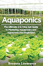 Aquaponics: The Ultimate 2 in 1 Guide to Mastering Aquaponics and Aquaponics for Beginners! (Aquaponics - Aquaponics for Beginners - Aquaponics Gardening - Aquaponic Farming)