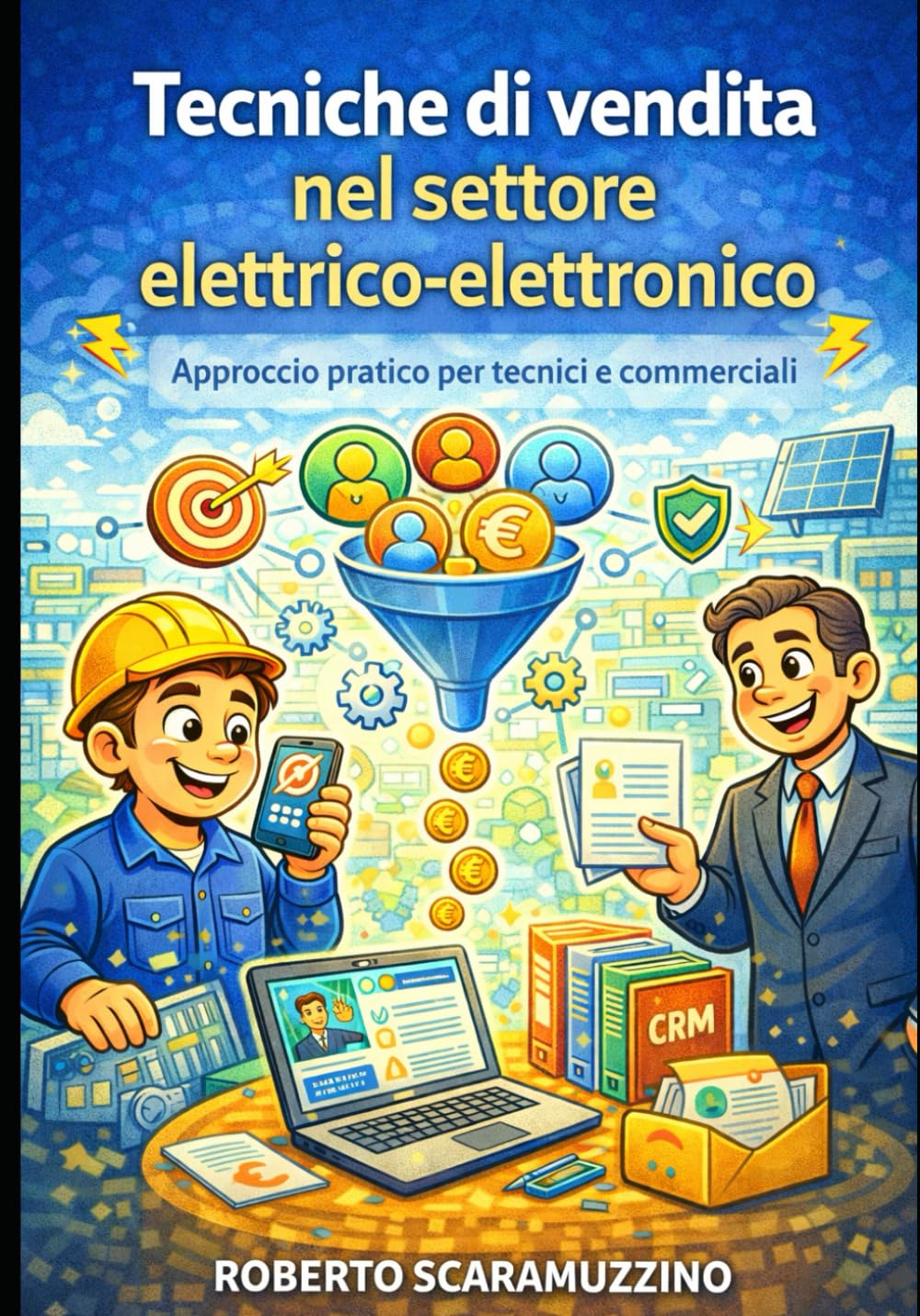 Tecniche di vendita nel settore elettrico-elettronico: Approccio pratico per tecnici e commerciali (Prontuari operativi)