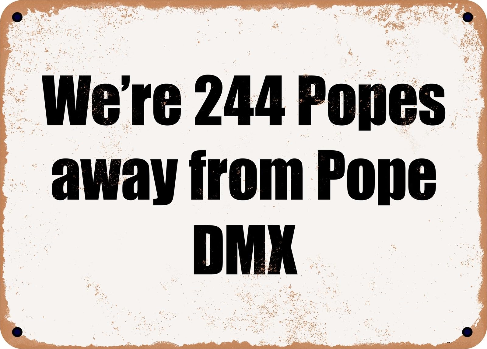 Miaomansenstore Metal Sign - We're 244 Popes Away From Pope Dmx Home Decor