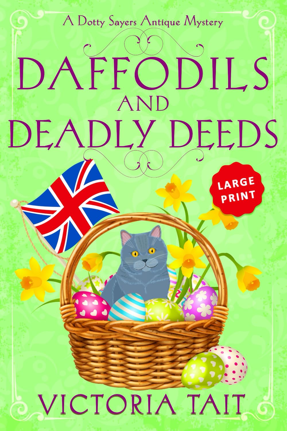 Daffodils and Deadly Deeds: A British Cozy Murder Mystery with a Female Amateur Sleuth (Large Print: A Dotty Sayers Antique Mystery)
