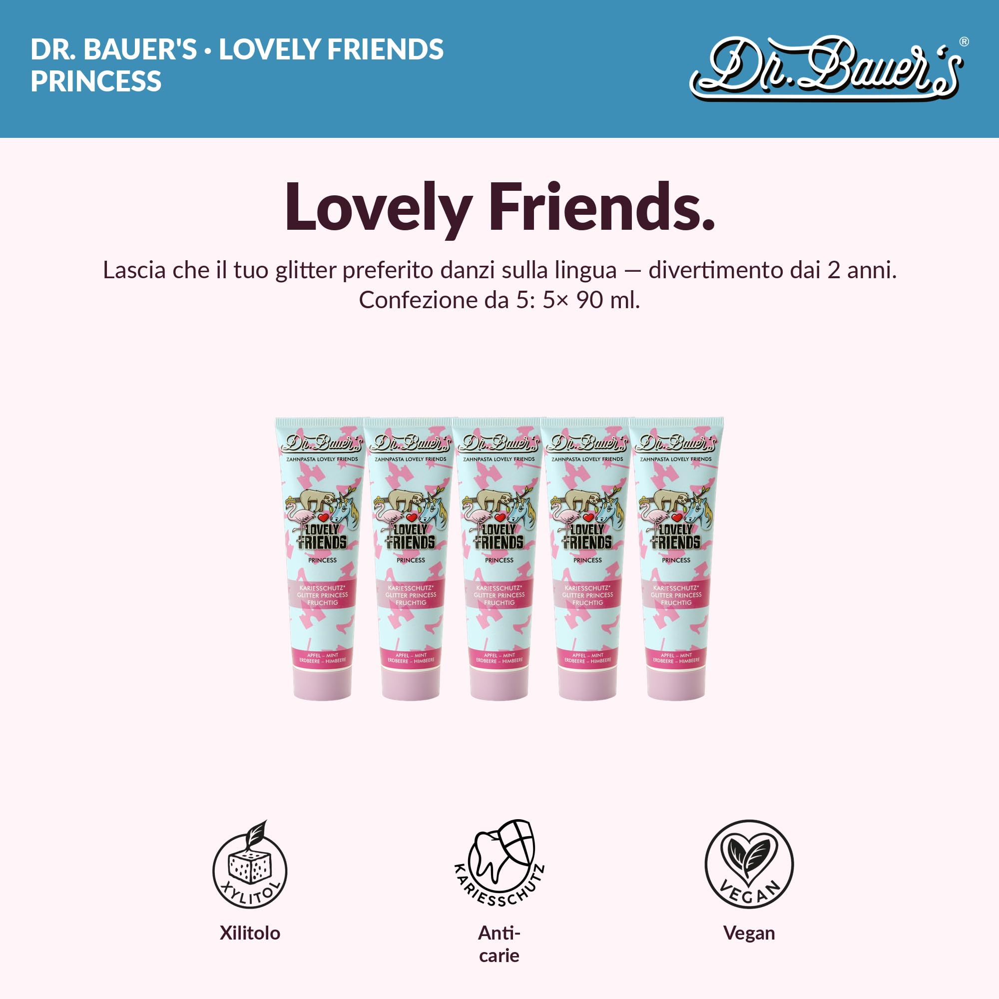 Dr. Bauer's Lovely Friends Dentifricio per Bambini dai 2 Anni – Formula Vegan con Xilitolo e Glitter Magici, Anticarie – 90ml – Principessa – Set da 5