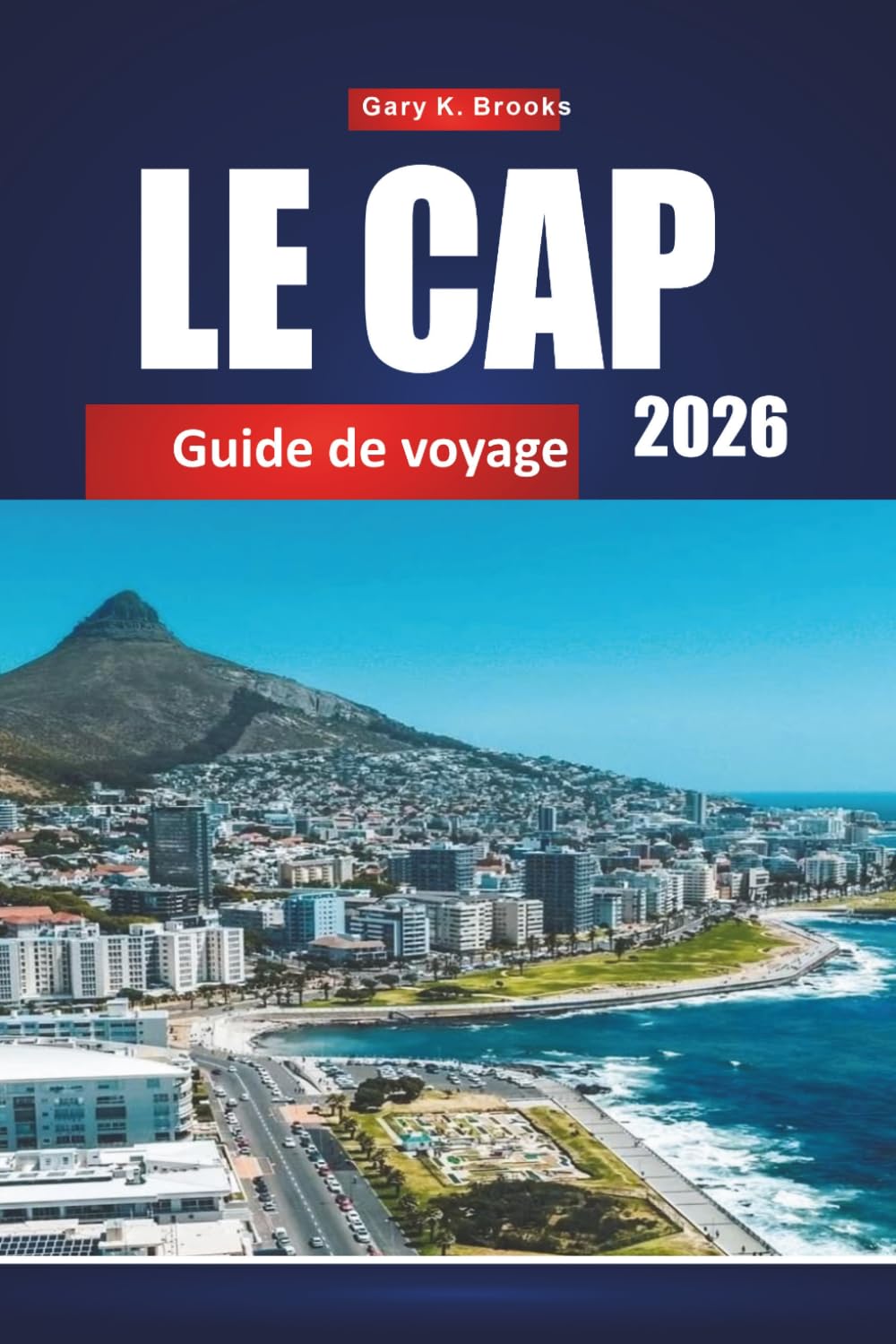 LE CAP GUIDE DE VOYAGE 2026: Découvrez des paysages époustouflants, une cuisine de classe mondiale, des quartiers animés et des attractions incontournables de la Mère Ville
