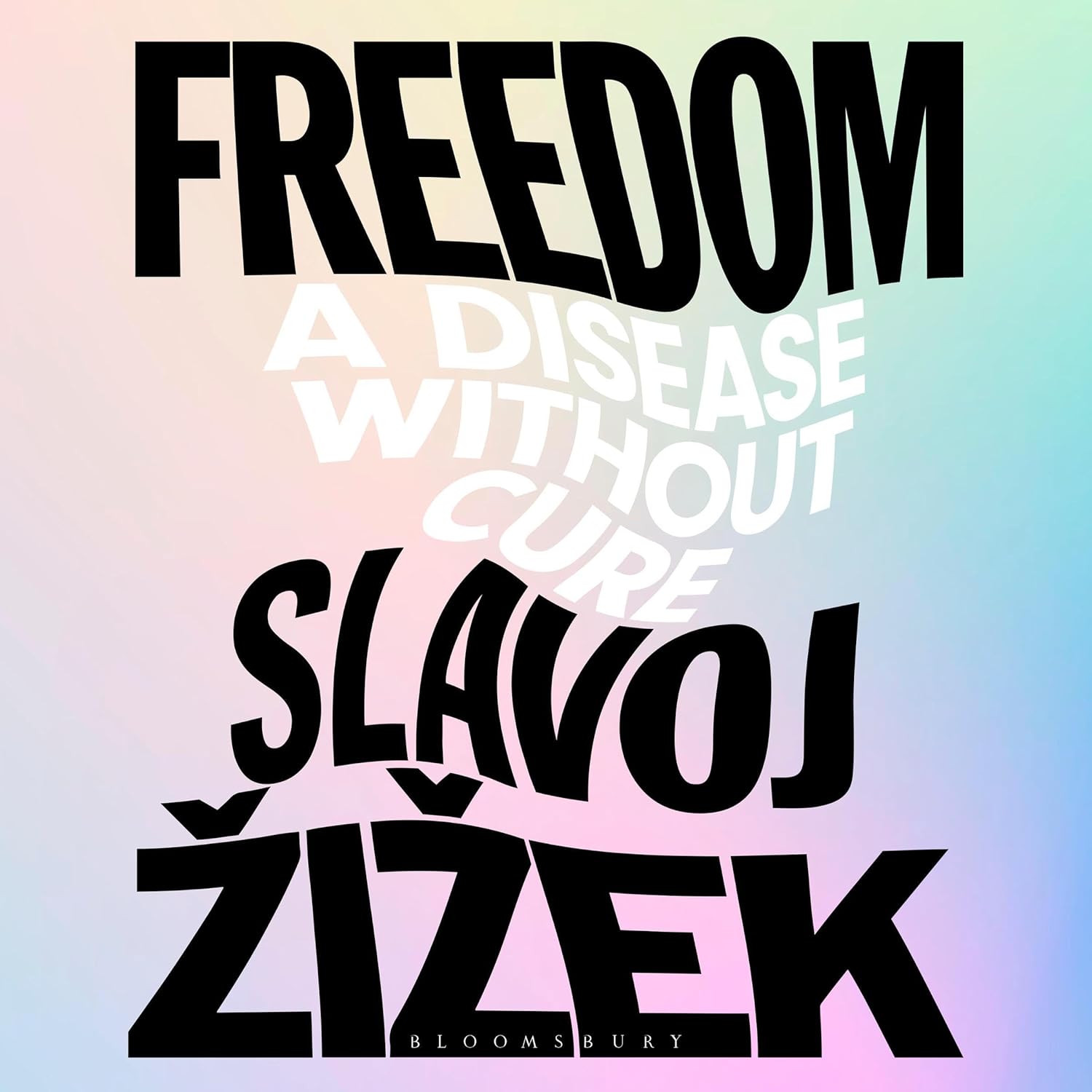 Slavoj Žižek Freedom A Disease Without Cure
