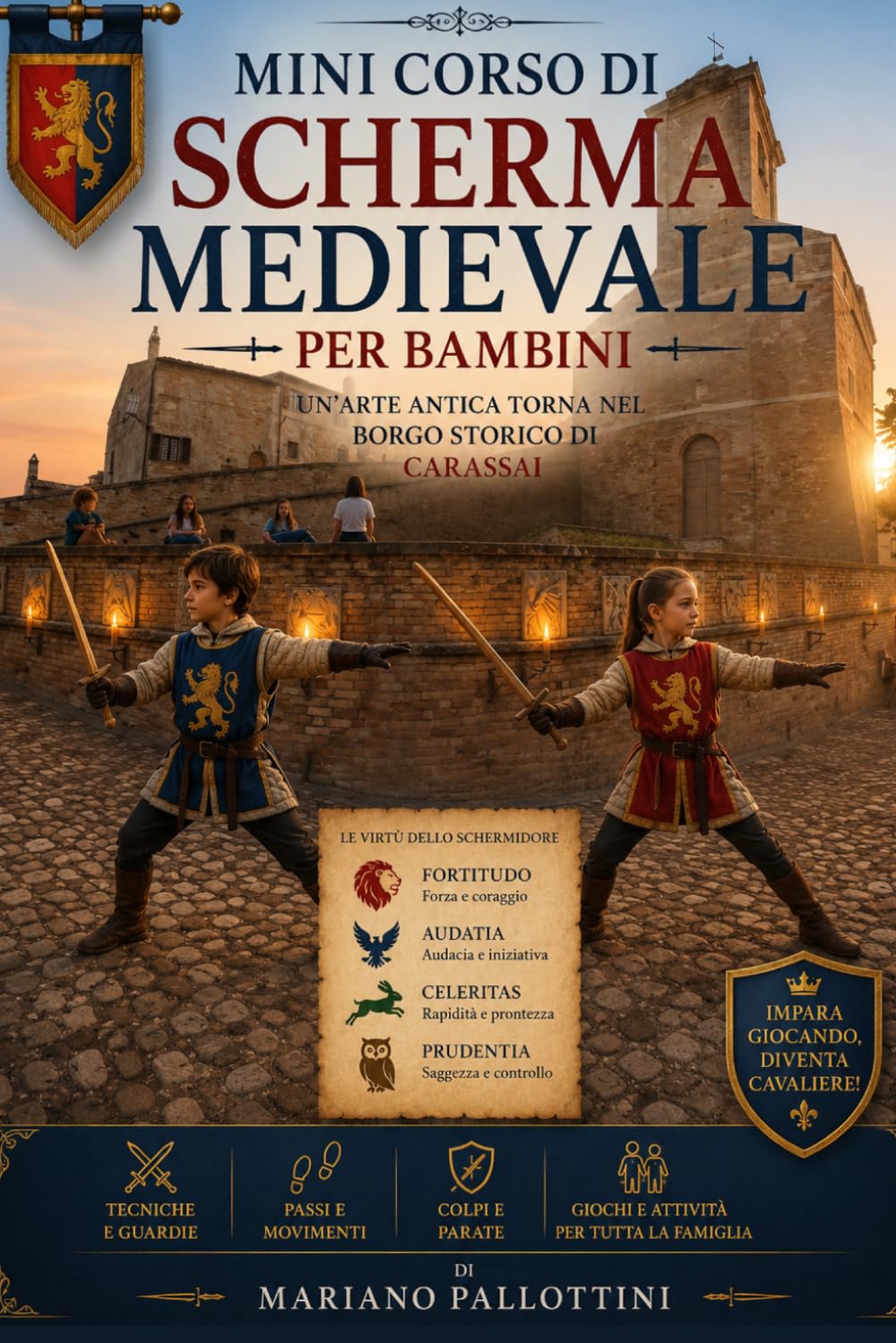 Mini Corso di Scherma Medievale per Bambini (Edizione Illustrata): UN’ARTE ANTICA TORNA NEL BORGO STORICO DIVERTENDO