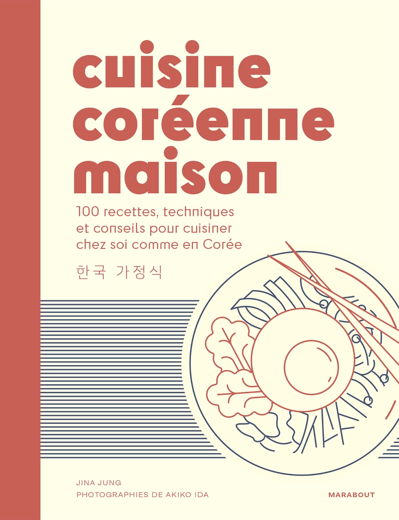 Cuisine coréenne maison: 100 recettes, techniques et conseils pour cuisiner chez soi comme en Corée