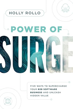 Power of Surge: Five Ways to Supercharge Your B2B Software Business and Unleash Hidden Value-Wow! eBook