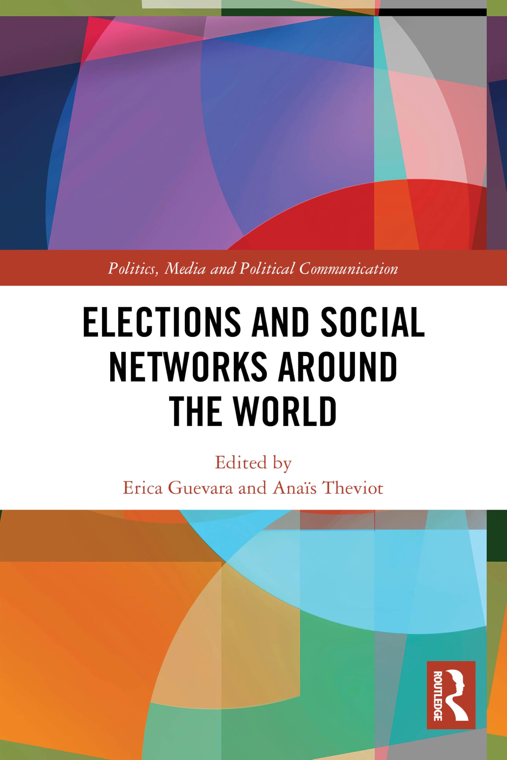 Elections and Social Networks around the World (Politics, Media and Political Communication)