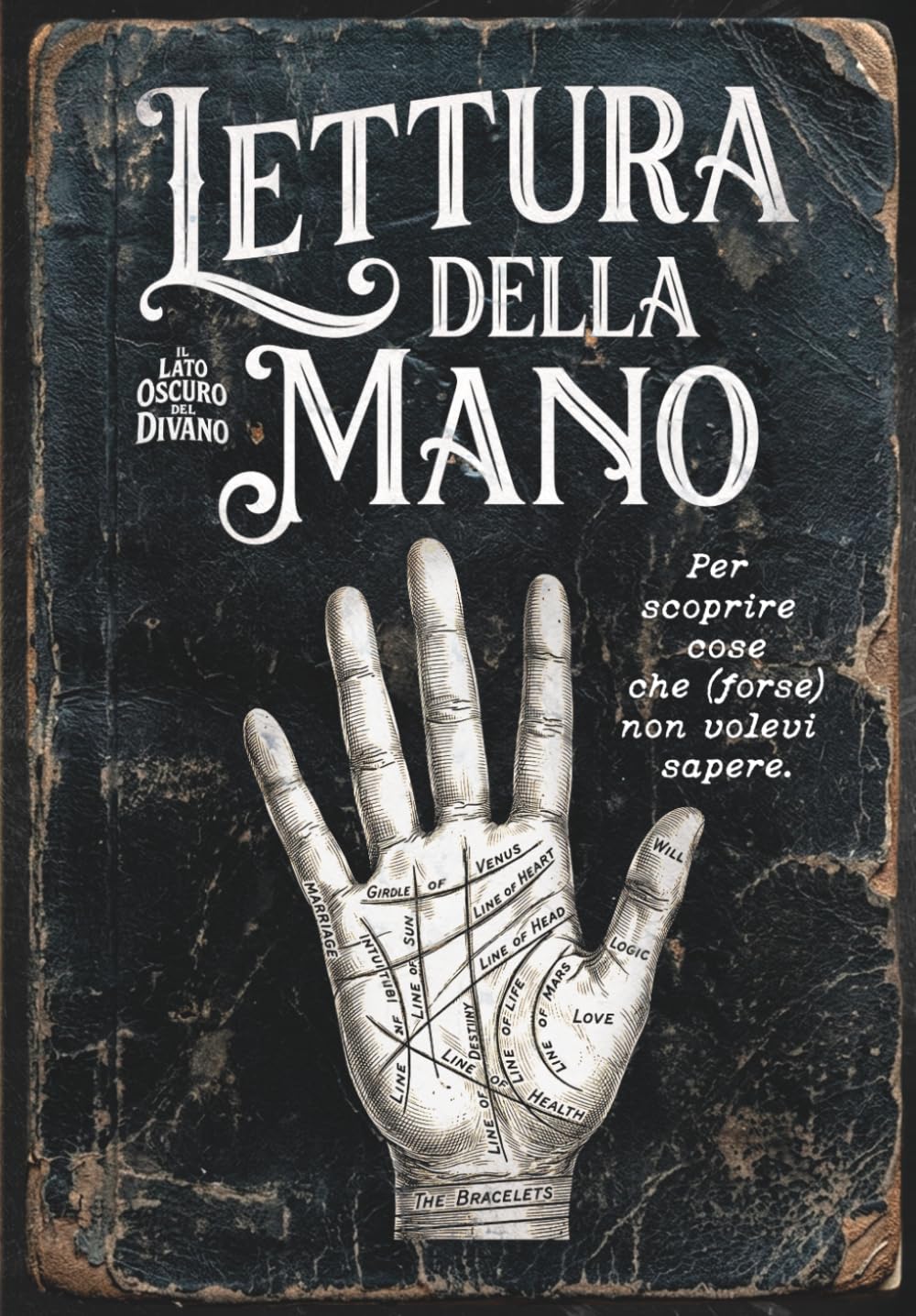 Leggere la Mano: Per scoprire cose che (forse) non volevi sapere (Il Lato Oscuro del Divano)
