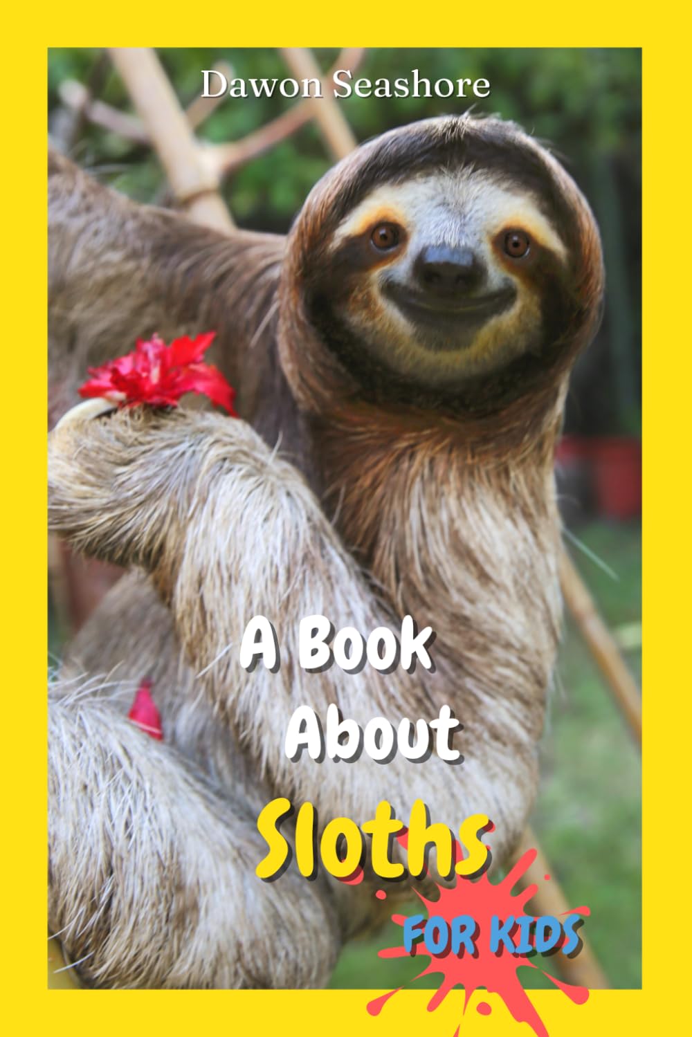 A Book About Sloths For Kids: Beautiful photos, interesting facts and a fun quiz! (AMAZING EARTH: Wild Animal Facts)