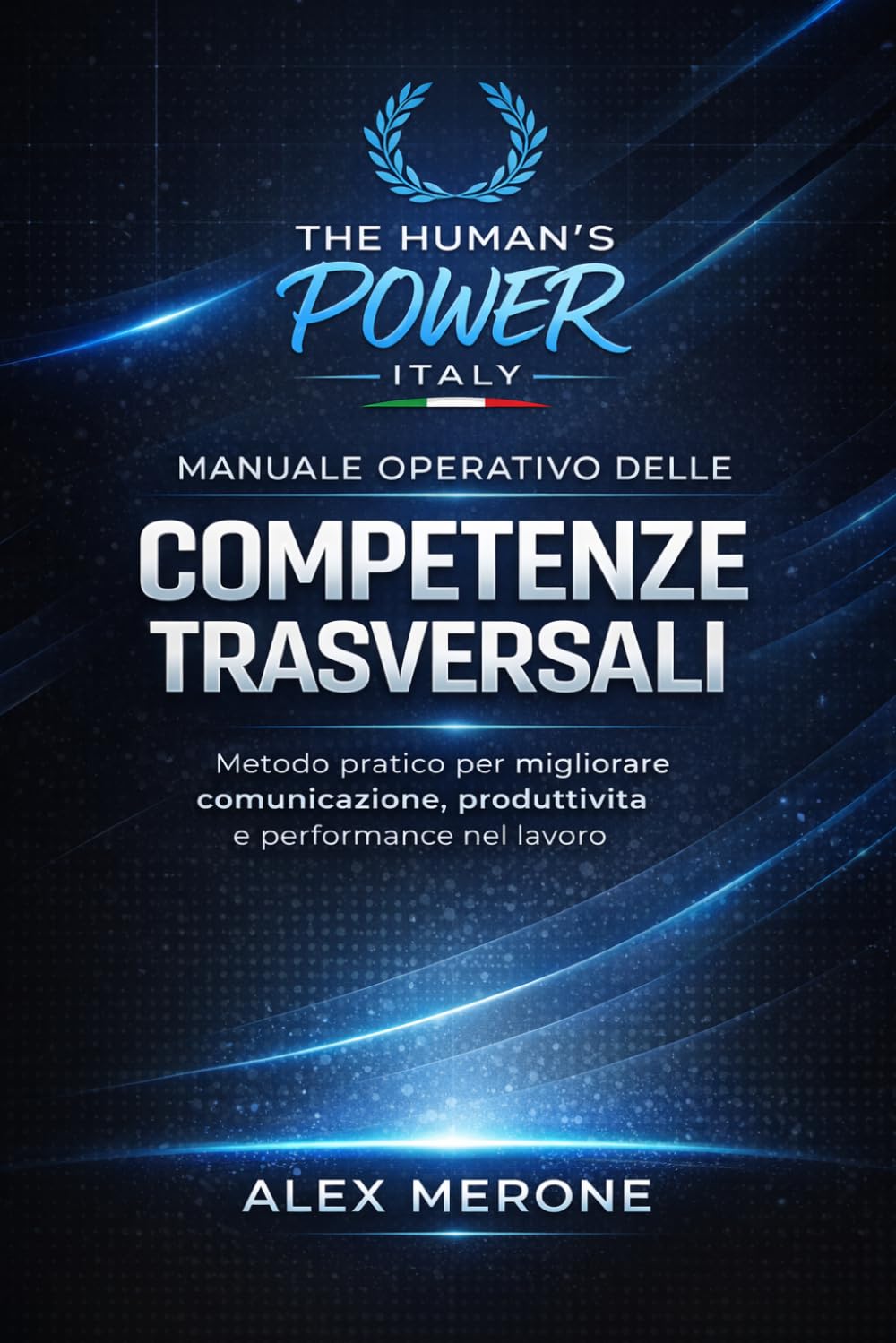 Manuale Operativo delle Competenze Trasversali: Metodo pratico per migliorare comunicazione, produttività e performance nel lavoro