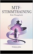 MTF-Stimmtraining – Dein Übungsbuch: Schritt für Schritt zu einer weiblichen Stimme – Übungen, Technik und Selbstvertrauen für Transfrauen (German Edition)