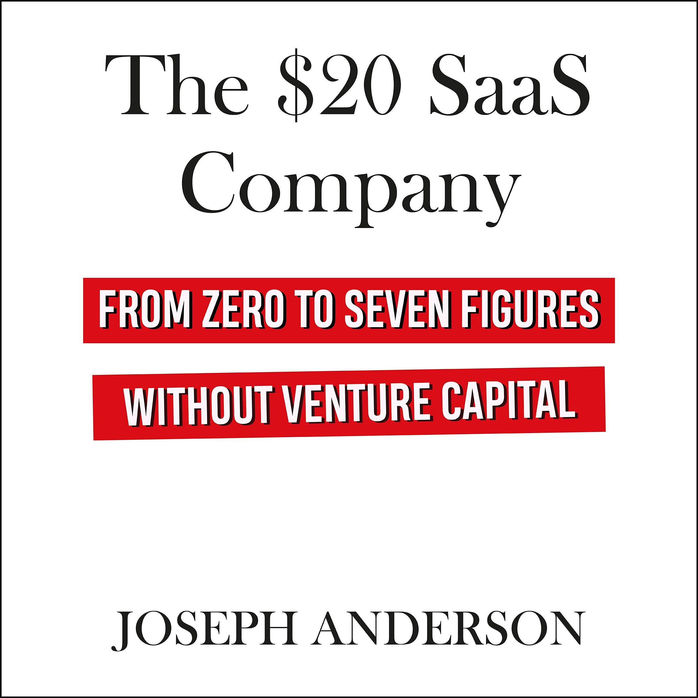 The $20 SaaS Company: From Zero to Seven Figures Without Venture Capital