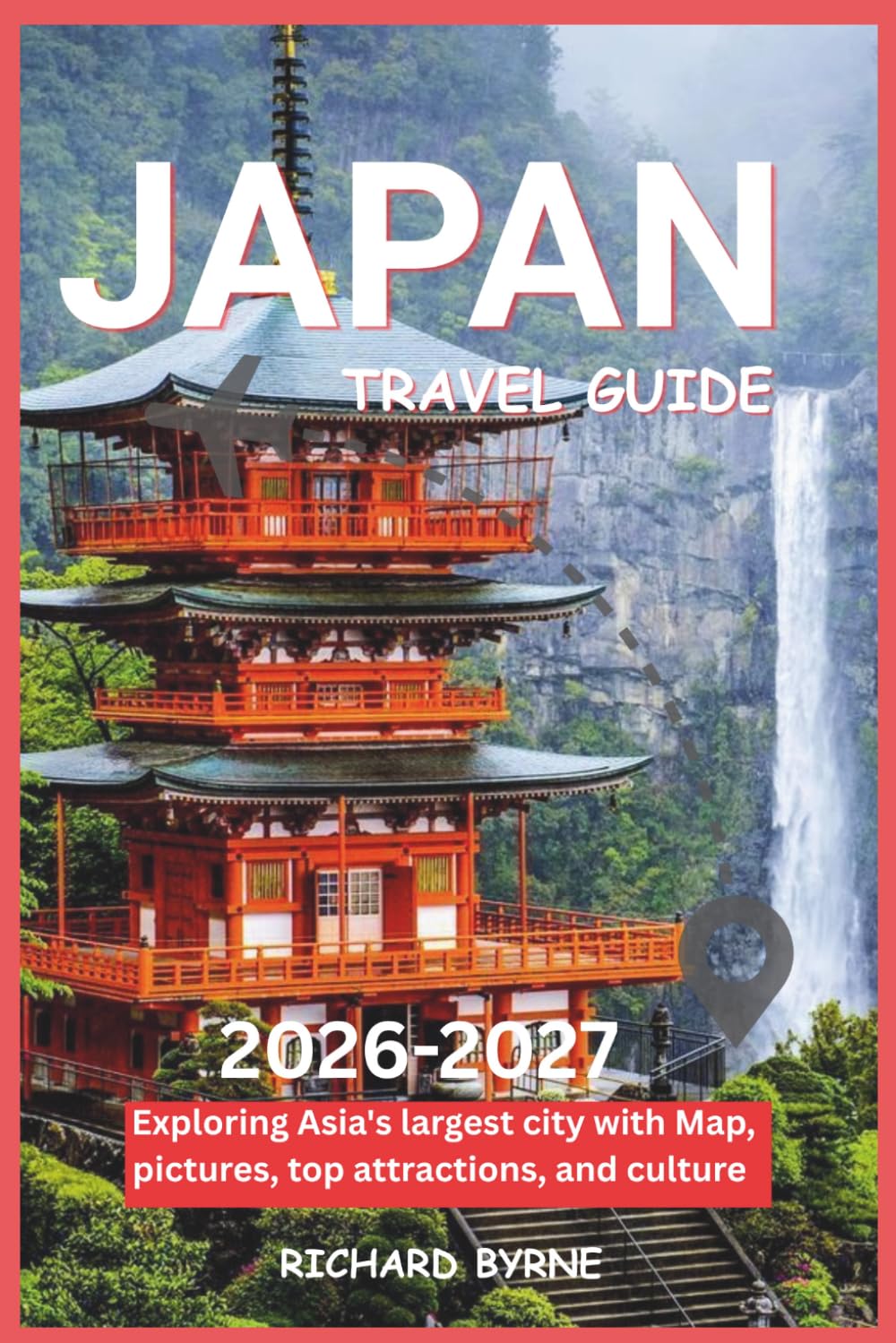 Japan Travel Guide 2026-2027: Exploring Asia’s largest city with map, pictures, top attractions, and culture