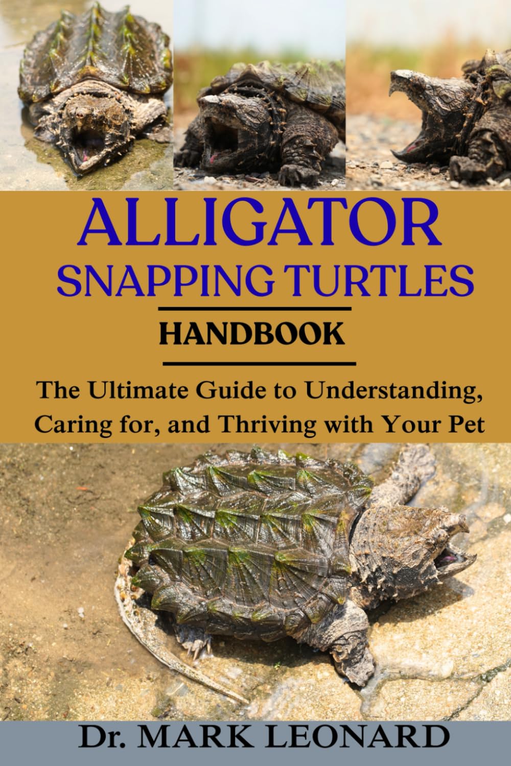 ALLIGATOR SNAPPING TURTLES: The Ultimate Guide to Understanding, Caring for, and Thriving with Your Pet