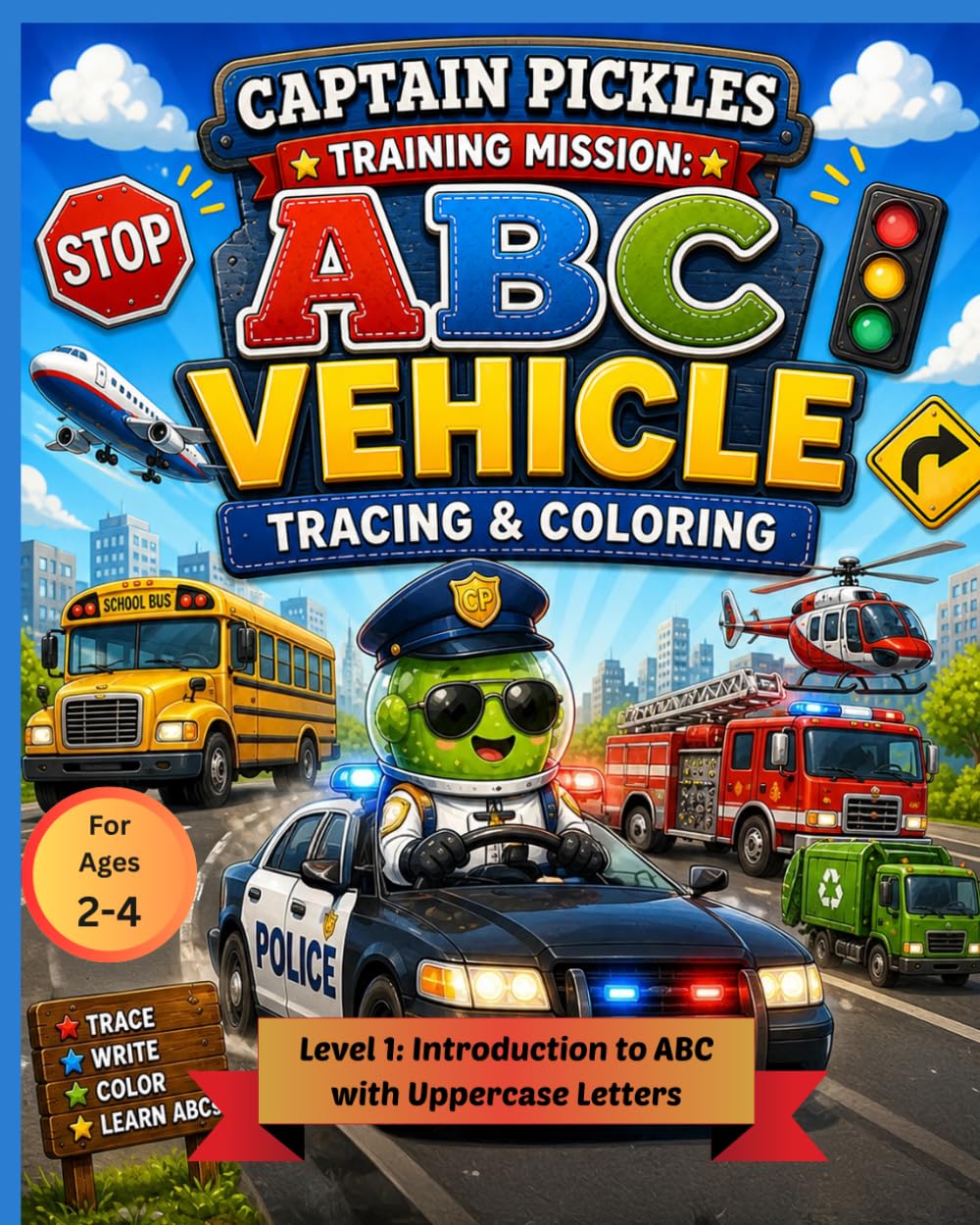 Captain Pickles Training Mission: Vehicle ABC Tracing & Coloring Workbook (Level 1): Learn Uppercase Letters from A to Z Through Fun Vehicle-Themed ... Readiness (Training Mission Series)