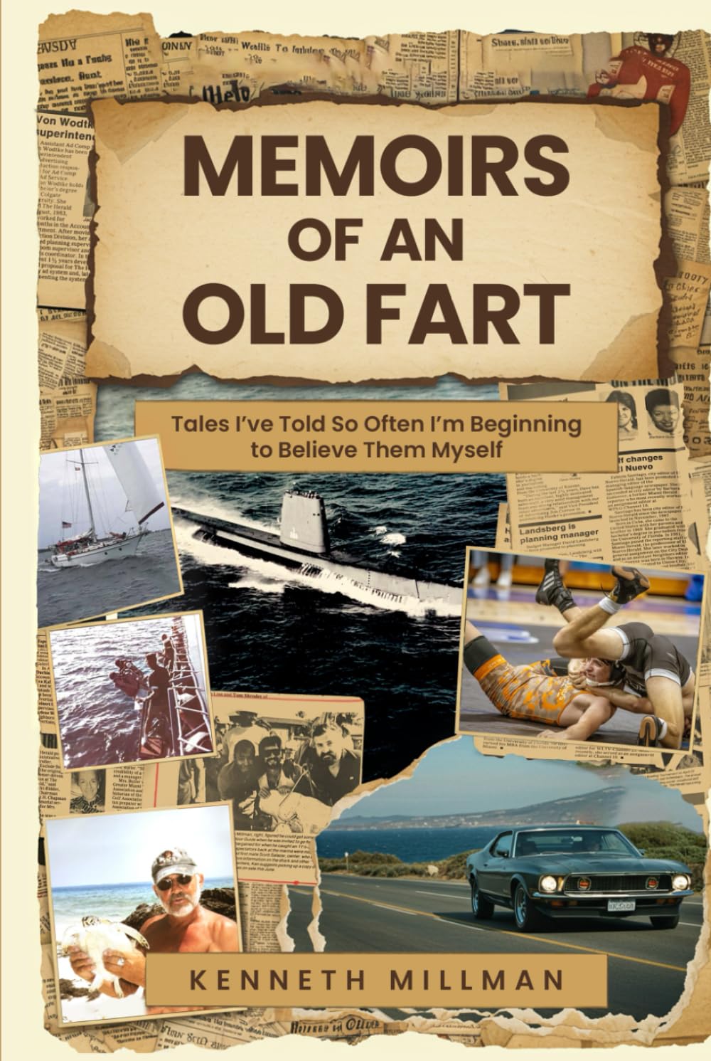 Memoirs of an Old Fart: Tales I’ve Told So Often I’m Beginning to Believe Them Myself
