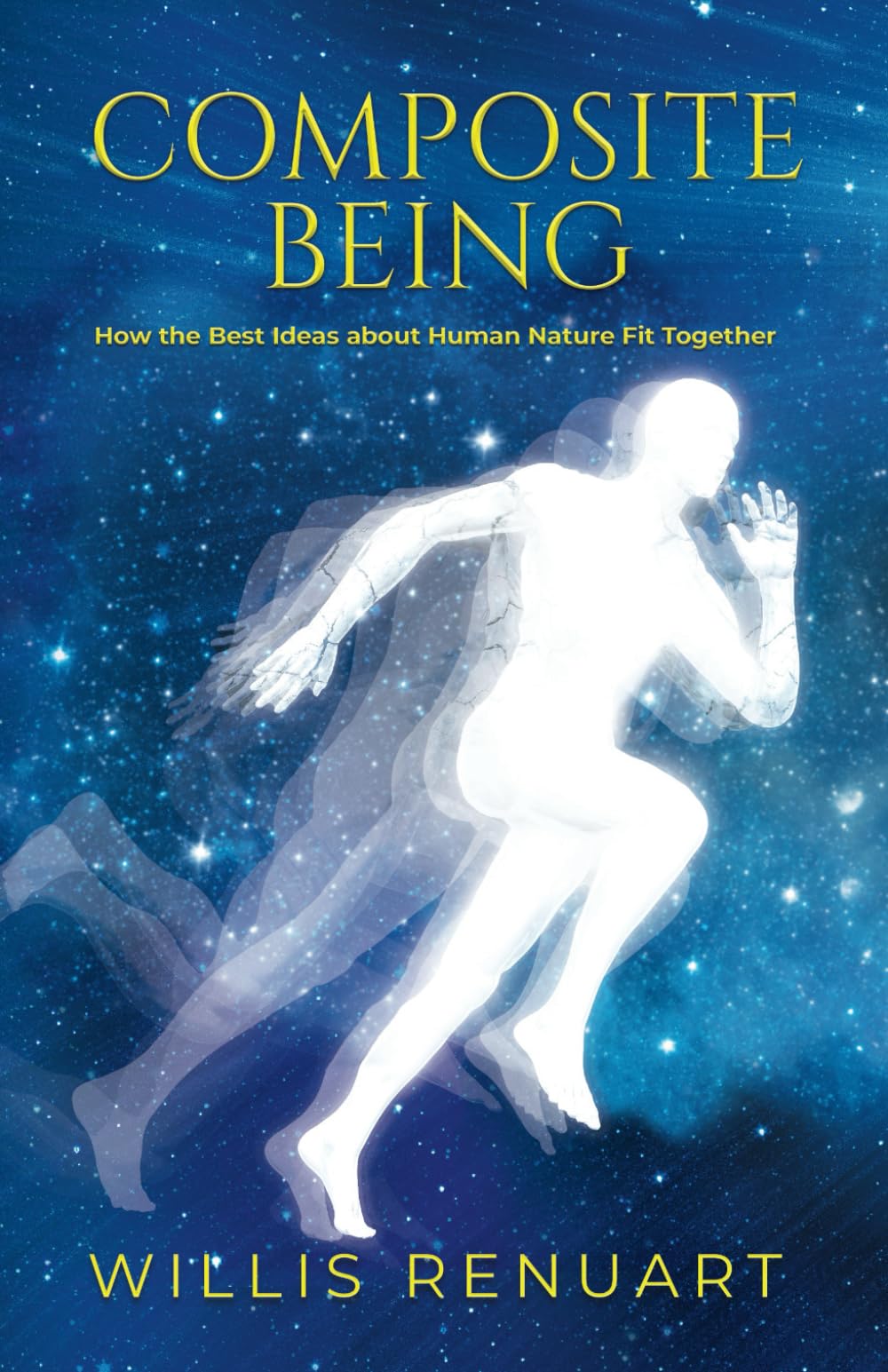 COMPOSITE BEING: How the Best Ideas about Human Nature Fit Together