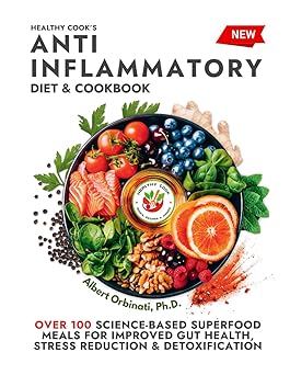 Healthy Cook's Anti-Inflammatory Diet & Cookbook: Over 100 Science-Based, Superfood Meals for Improved Gut Health, Stress Reduction & Detoxification