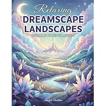 Dreamscape Landscapes Coloring Book For Adults Featuring Surreal Dream Worlds, Peaceful Fantasy Scenery, And Relaxing Nature