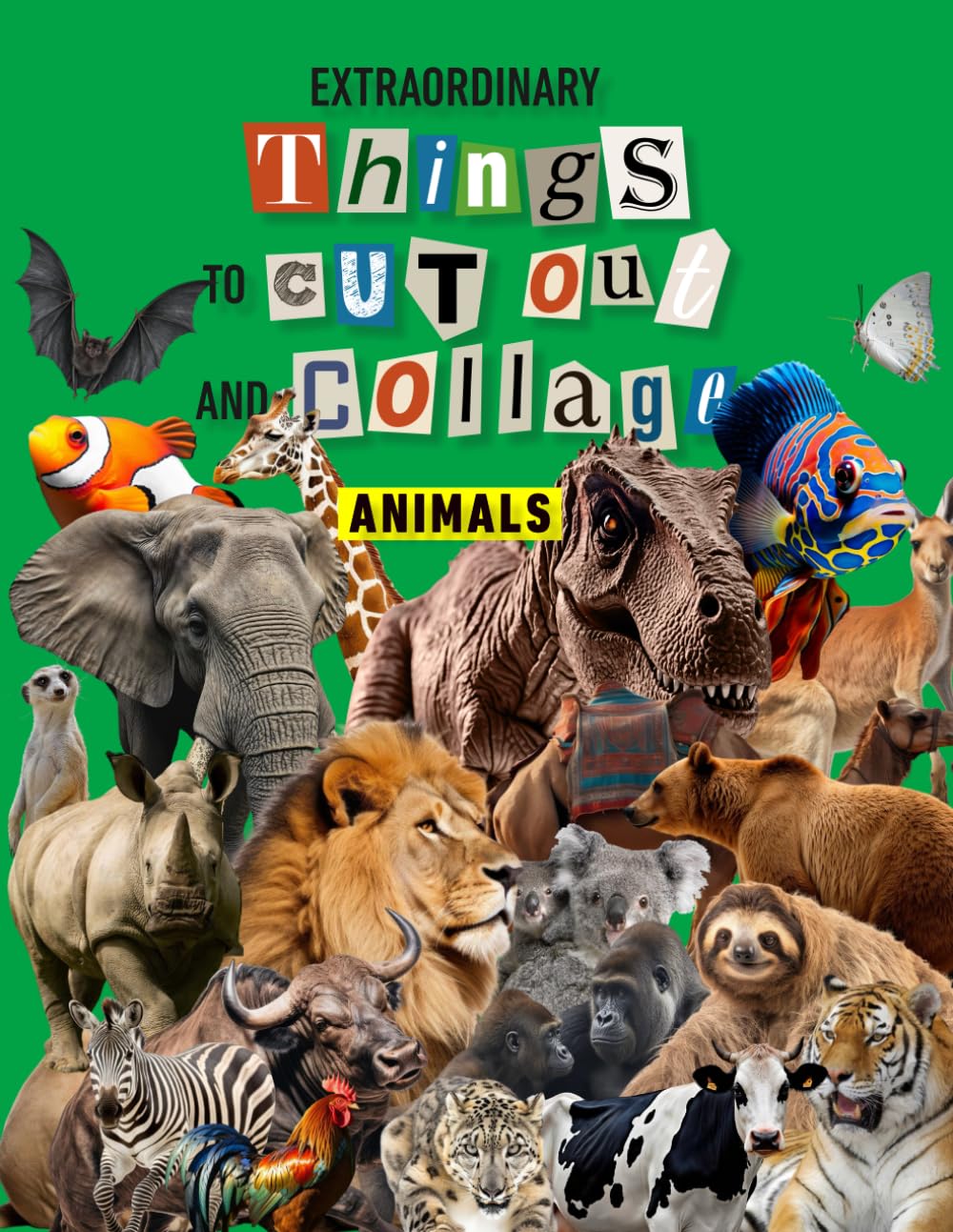 Extraordinary Things to Cut Out and Collage Animals: Animals, Dinosaur Alligator Reptile Frog Snake Snail Owl Eagle Peacock Pink flamingo Penguin Seal ... Pig Cow Buffalo Giraffe Elephant Bear Monkey