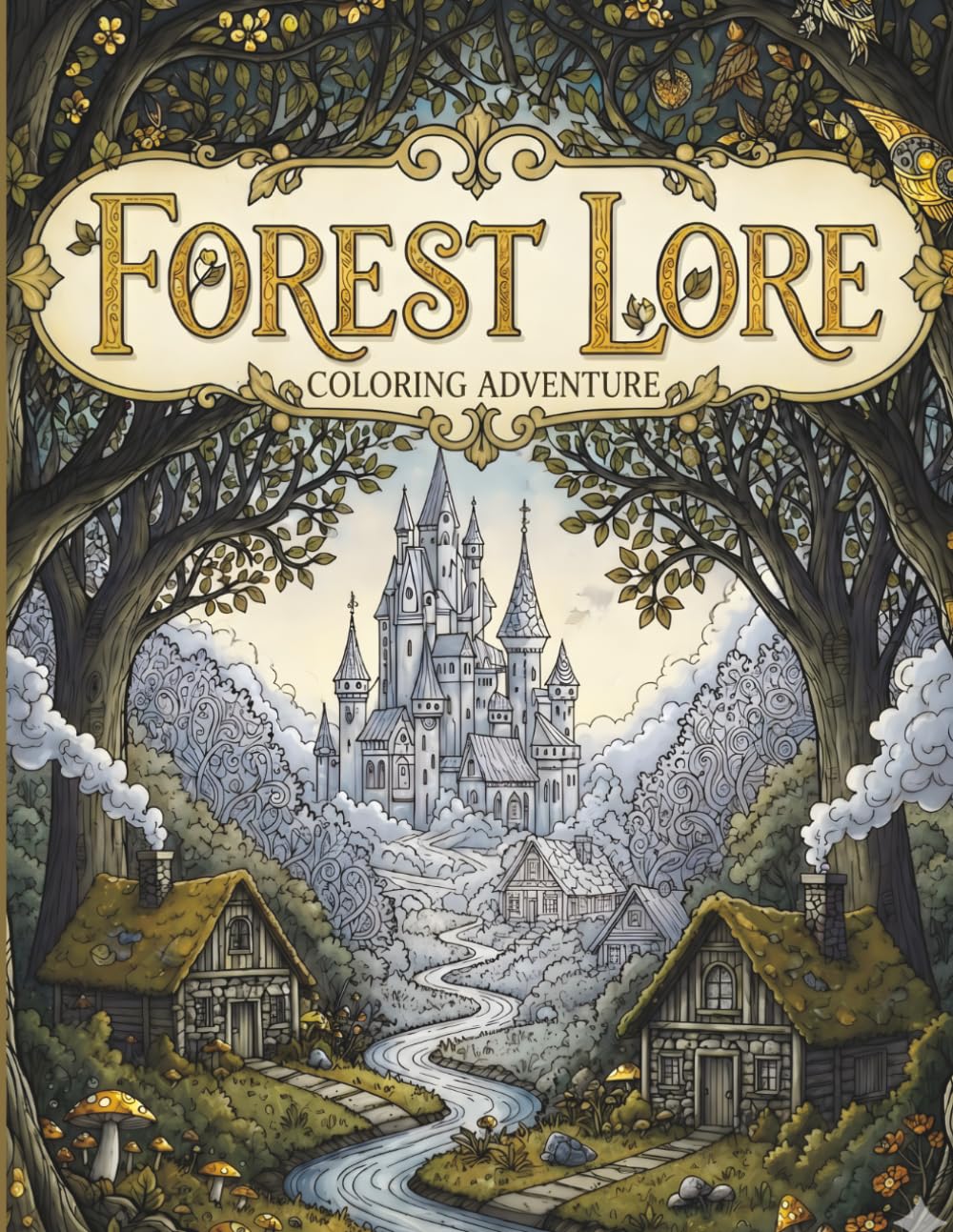 Forest Lore Coloring Adventure: 56 Intricate Woodland Fantasy Coloring Pages for Adults & Advanced Colorists — Enchanted Forests, Celtic Designs, Magical Towers & Relaxing Nature Art
