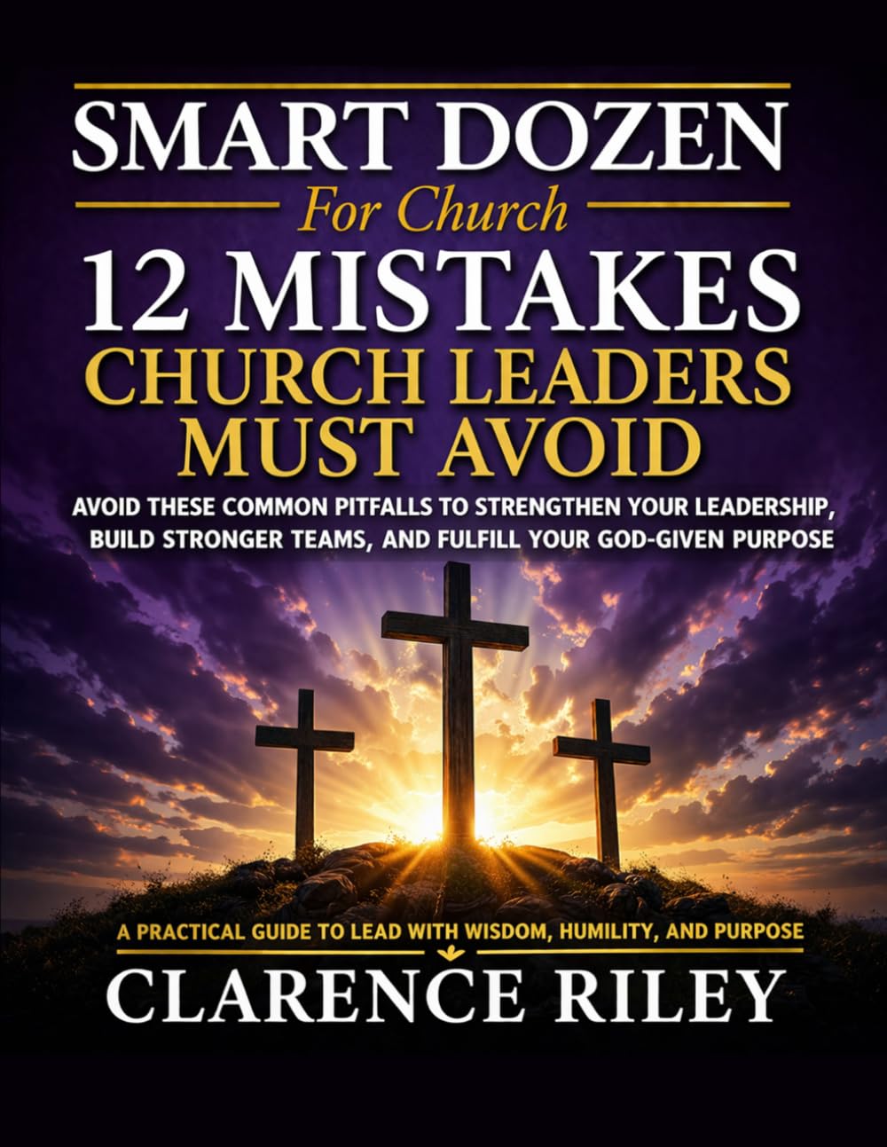 Smart Dozen: 12 Mistakes Church Leaders Must Avoid (Smart Dozen: Essential Guides for Success Across Life’s Stages and Challenges)