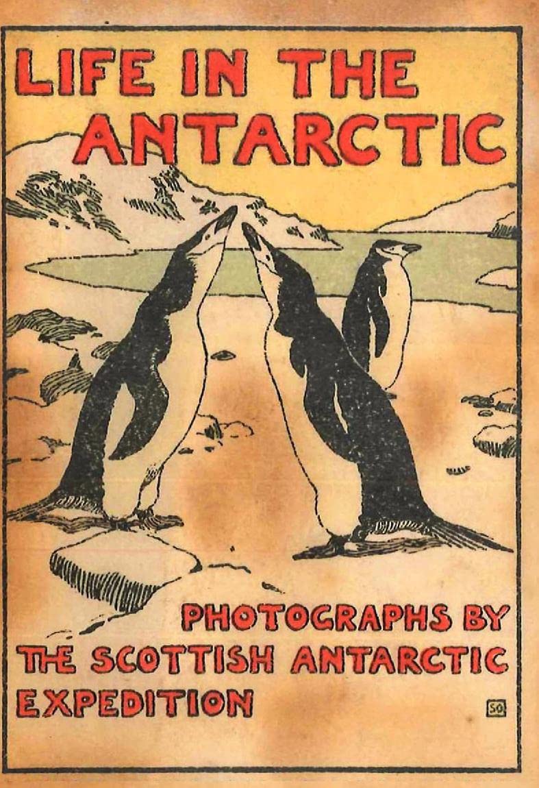 LIFE IN THE ANTARCTIC : Photographs by the Scottish Antarctic Expedition
