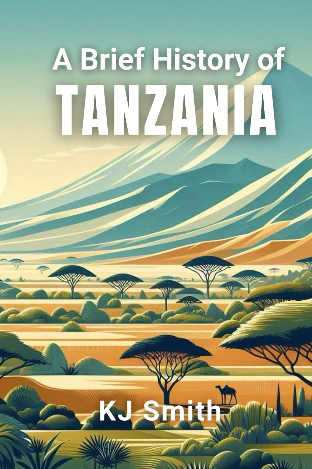 A Brief History of Tanzania (A Brief History - Around the World Edition)