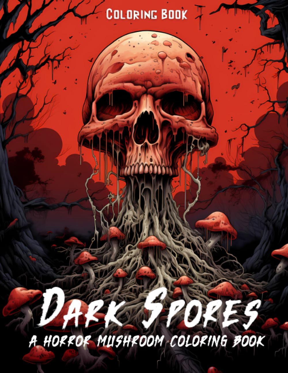 Dark Spores: A Horror Mushroom Coloring Book: 50 Horror Images of Fungus, Mushroom, and Skeletal Dark Fantasy for Adults