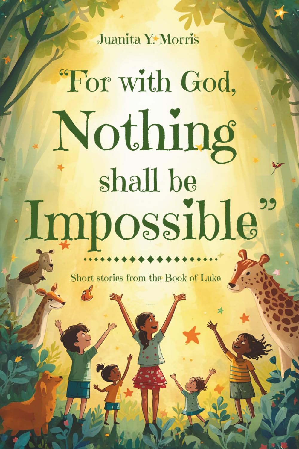 For with God, NOTHING Shall Be IMPOSSIBLE: (Short stories ~ Book of Luke)