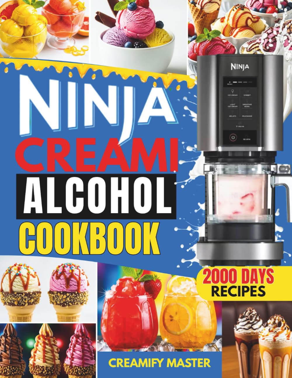 Ninja CREAMi Alcohol Cookbook: The Ultimate Boozy & Frozen Treat Recipes – Indulgent Ice Creams, Sorbets, Milkshakes & More