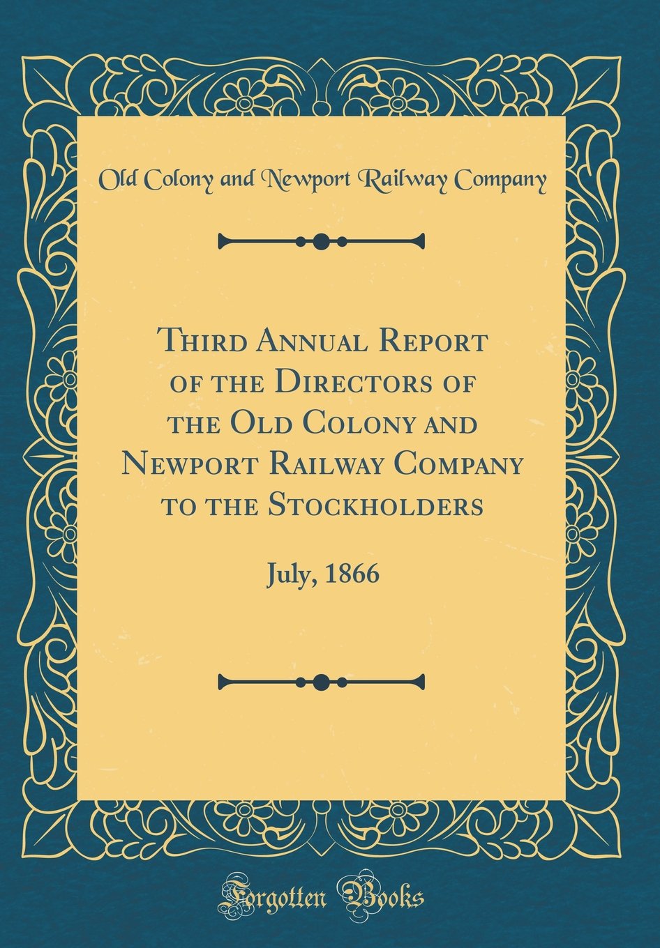 Third Annual Report of the Directors of the Old Colony and Newport Railway Company to the Stockholders: July, 1866 (Classic Reprint)